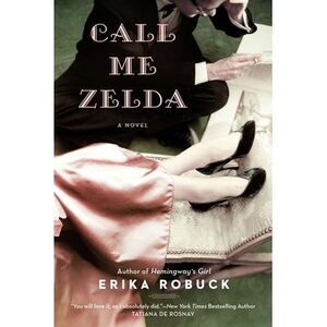 Call Me Zelda -- Erika Robuck